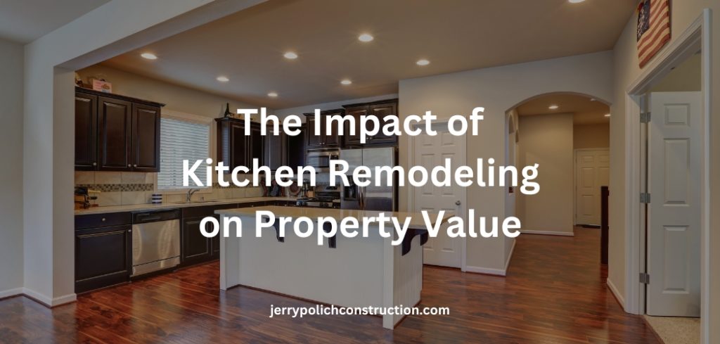 The Impact of Kitchen Remodeling on Property Value